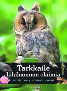 Antti Koli: Tarkkaile lähiluonnon eläimiä. Kustantaja: Karttakeskus. Sivumäärä: 160.