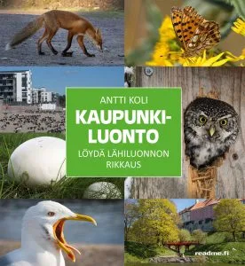 Antti Koli: Kaupunkiluonto. Löydä lähiluonnon rikkaus. Readme 2023.