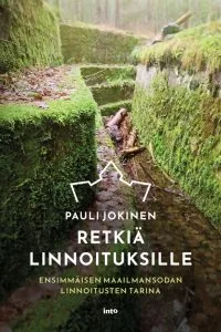 Pauli Jokinen:Retkiä linnoituksille – Ensimmäisen maailmansodan linnoitusten tarina. Kustantaja: Into 2023. Sivumäärä: 168.