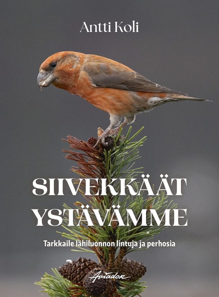 Antti Koli: Siivekkäät ystävämme. Sivumäärä: 167. Kustantaja: Aviador. Kansi: Saara Hankama, (kannen valokuva: Antti Koli).