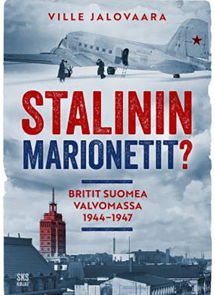 Ville Jalovaara: Stalinin marionetit? – Britit Suomea valvomassa 1944–1947 Kustantaja: SKS kirjat 2025. Sivumäärä: 348. Saatavana hyvin varustelluista kirjakaupoista.