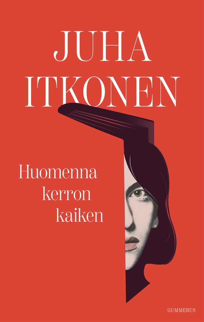 Itkosen uusin romaani on Huomenna kerron kaiken. Kansi: Sanna-Reeta Meilahti