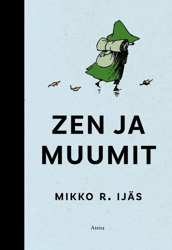 Mikko R. Ijäs: Zen ja muumit.Kustantaja: Otava, Atena. Sivumäärä: 218, saatavana myös e- ja äänikirjana.